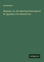 Anonymous | Manresa. Or, The Spiritual Exercises Of St. Ignatius. For General...