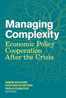 Managing Complexity: Economic Policy Cooperation after the Crisis by Tanim Bayou