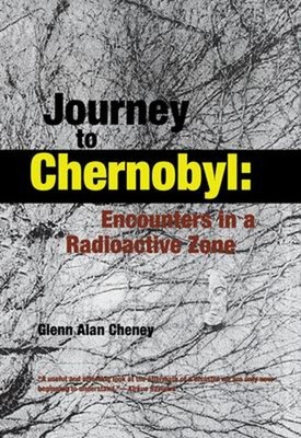 Journey to Chernobyl : Encounters in a Radioactive Zone Glenn Ala