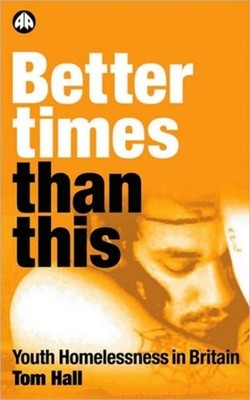 Hall - Better Times Than This  Youth Homelessness In Britain - New pap - X555z