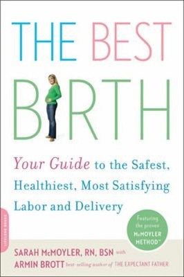 The Best Birth : Your Guide to the Safest, Healthiest, Most Satis