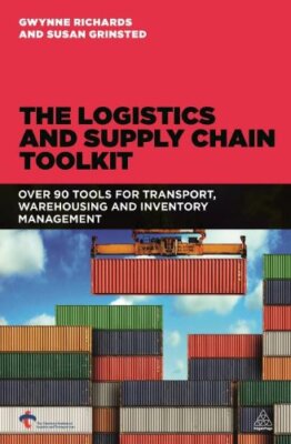 The Logistics and Supply Chain Toolkit: Over 90 Tools for Transp