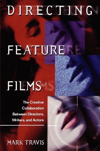 Directing Feature Films: The Creative Collaboration Between Directors,...