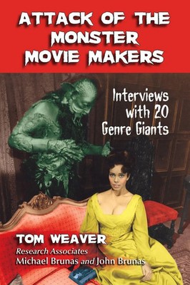 Attack of the Monster Movie Makers Interviews with 20 Genre Giants Tom Weaver