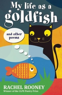 My Life as a Goldfish Rachel Rooney