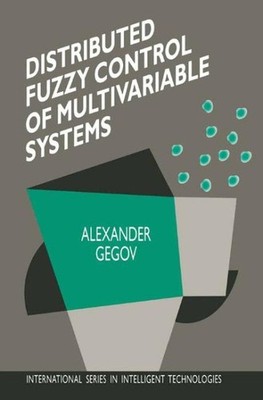 Distributed Fuzzy Control of Multivariable Systems, Hardcover by Gegov, Alexa...