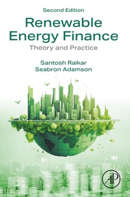 Renewable Energy Finance: Theory and Practice by Seabron Adamson