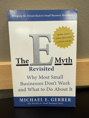 The E-Myth Revisited: Why Most Small Businesses Don't Work and What to Do About