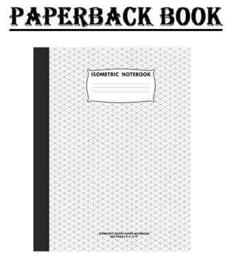 Isometric Notebook: Isometric Graph Paper Notebook; 200 Pages Sized 8.5'' X 11'' I