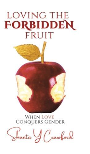 Loving the Forbidden Fruit : When Love Conquers Gender by Shanta Y. Crawford ...