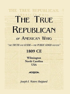 Joseph E. Waters Sheppard | The True Republican, or American Whig | Taschenbuch