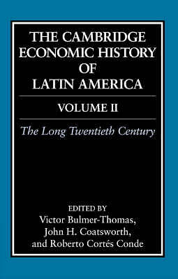 The Cambridge Economic History of Latin America: Volume 2, The Long Twentieth C…