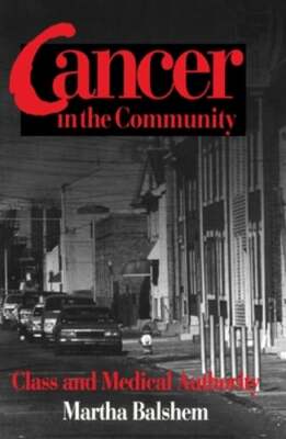 Cancer in the Community: Class and Medical Authority by Martha Balshem: New
