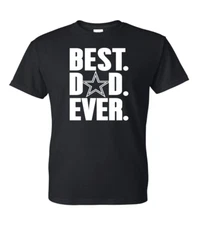 Dallas Cowboys Best Dad Ever T-Shirt Game Day - All Design Color Options (S-5XL)