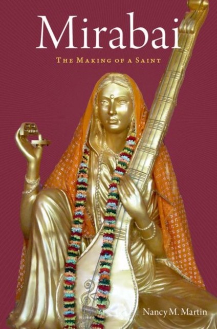 Mirabai The Making of a Saint by Nancy M.  Martin (Paperback Book)