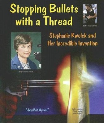 Stopping Bullets with a Thread: Stephanie Kwolek and Her Incredible  - VERY GOOD