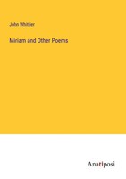 Miriam And Other Poems John Whittier Taschenbuch Kartoniert / Broschiert 2023