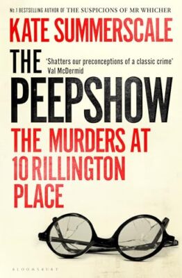 The Peepshow: The Murders at 10 Rillington Place by Summerscale, Kate Hardback