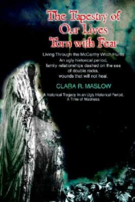 The Tapestry Of Our Lives Torn With Fear: Living Through The Mccarthy Witch...
