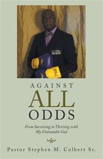 Against All Odds : From Surviving to Thriving With My Unbeatable God, Paperba...