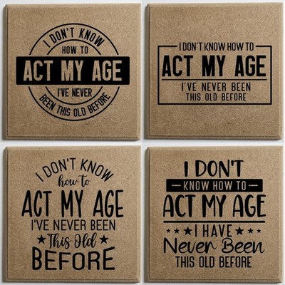 Wooden Engraved Act Your Age Coaster, I Don't Know How To Act My Age Coaster,