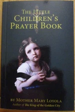 The Little Children's Prayer Book by Mother Mary Loyola