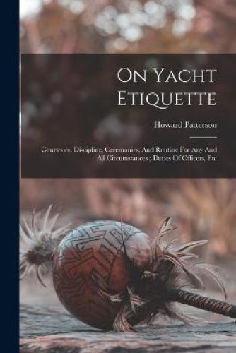 On Yacht Etiquette: Courtesies, Discipline, Ceremonies, And Routine For ...