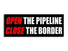 3x8 Inch Open The Pipeline Close The Border Sticker Decal Vinyl Oil Gas Fuel
