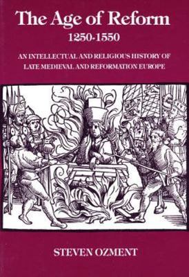 The Age of Reform, 1250-1550: An Intellectual and Religious History of Late...