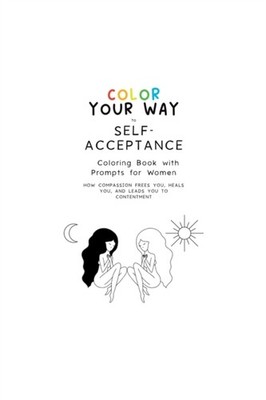 Creations - Color Your Way to Self-Acceptance Coloring Book with Promp - X555z