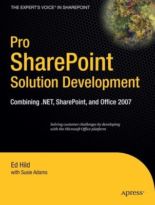 Pro SharePoint Solution Development: Combining .NET, SharePoint and Office 2...