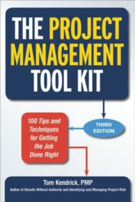 The Project Management Tool Kit: 100 Tips And Techniques For Getting The Jo...