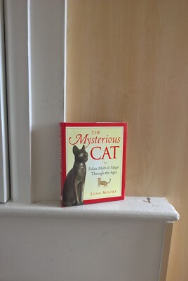 The Mysterious Cat: Feline Myth & Magic through the Ages; by Joan Moore