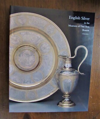 Alcorn, Ellenor.. English Silver in the Museum of Fine Arts, Boston, Vol. I,