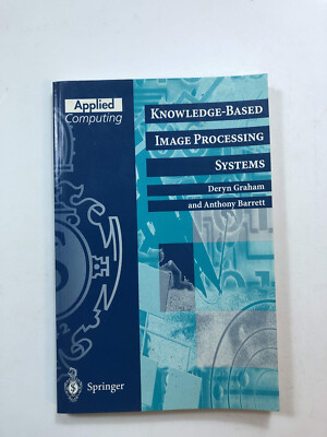 Knowledge Based Image Processing Systems  By D. Graham  Pub: Springer - 1997 PB