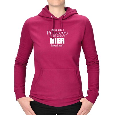 Hoodie Warum Prosecco, wenn ich Bier haben kann!? Party Fun 12 Farben XS-3XL