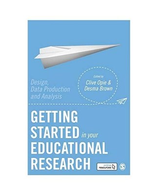 Getting Started in Your Educational Research: Design, Data Production and Analys