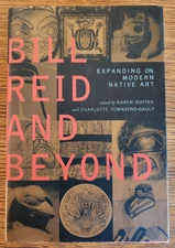 Bill Reid and Beyond : Expanding on Modern Native Art by Townsend-Gault 2004 HC