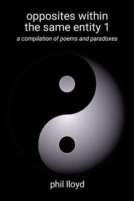 opposites within the same entity 1: first compilation by Phil Lloyd Paperback Bo