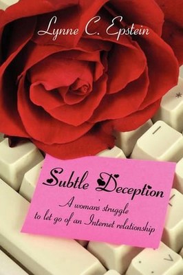 Subtle Deception: A Woman's Struggle to Let Go of an Internet Relationship by Ly