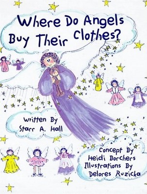 Where Do Angels Buy Their Clothes? by Borchers, Heidi,Hall, Starr, Good Book