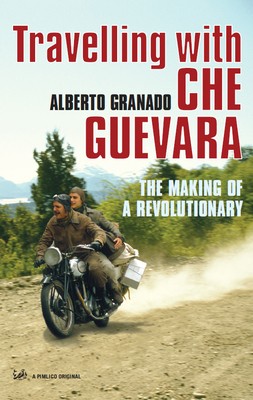 TRAVELLING WITH CHE GUEVARA: by Alberto Granado