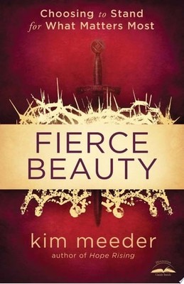 Fierce Beauty: Choosing to Stand for What Matters Most by Meeder, Kim, Very Good