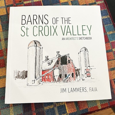 Barns of the St Croix Valley : An Architect's Sketchbook by Jim Lammers 