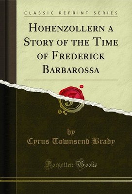 Hohenzollern a Story of the Time of Frederick Barbarossa (Classic Reprint)