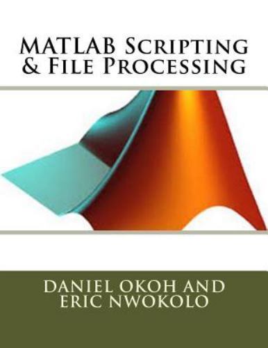 MATLAB Scripting and File Processing by Daniel Okoh and Eric Nwokolo ...