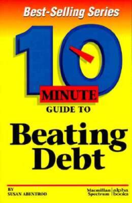 10 Minute Guide to Beating Debt (10 Minute Guides) - Paperback - GOOD