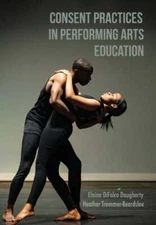 Consent Practices in Performing Arts Education by Elaine Difalco Daugherty: Used