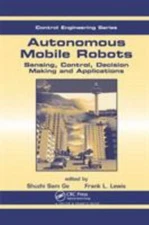 Autonomous Mobile Robots : Sensing, Control, Decision Making and Applications...