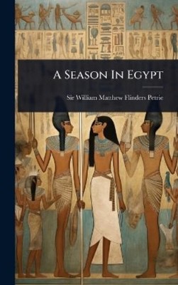 Sir William Matthew Flinders Petrie A Season In Egypt (Hardback) (UK IMPORT)